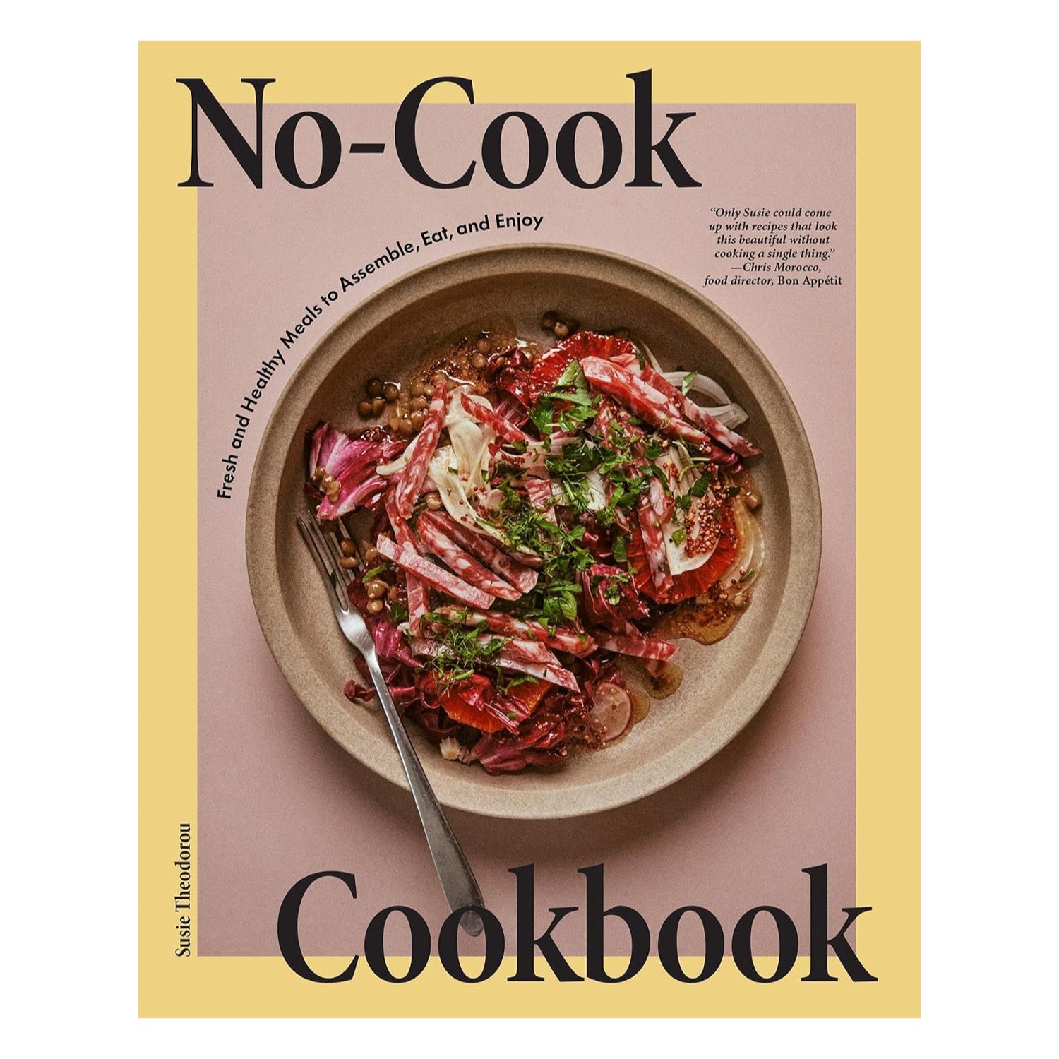 No-Cook Cookbook: Fresh and Healthy Meals to Assemble, Eat, and Enjoy