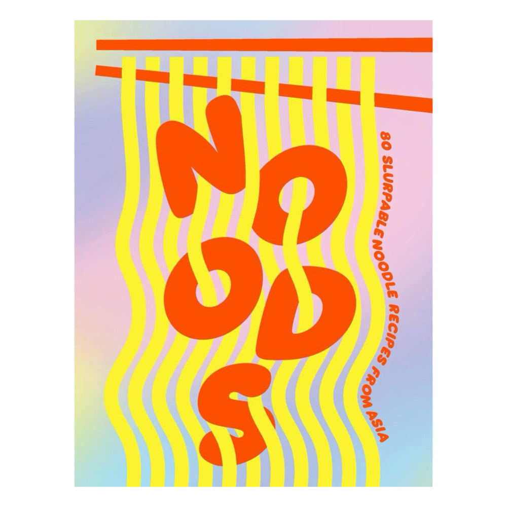 Noods: 80 Slurpable Noodle Recipes from Asia | Cookbook