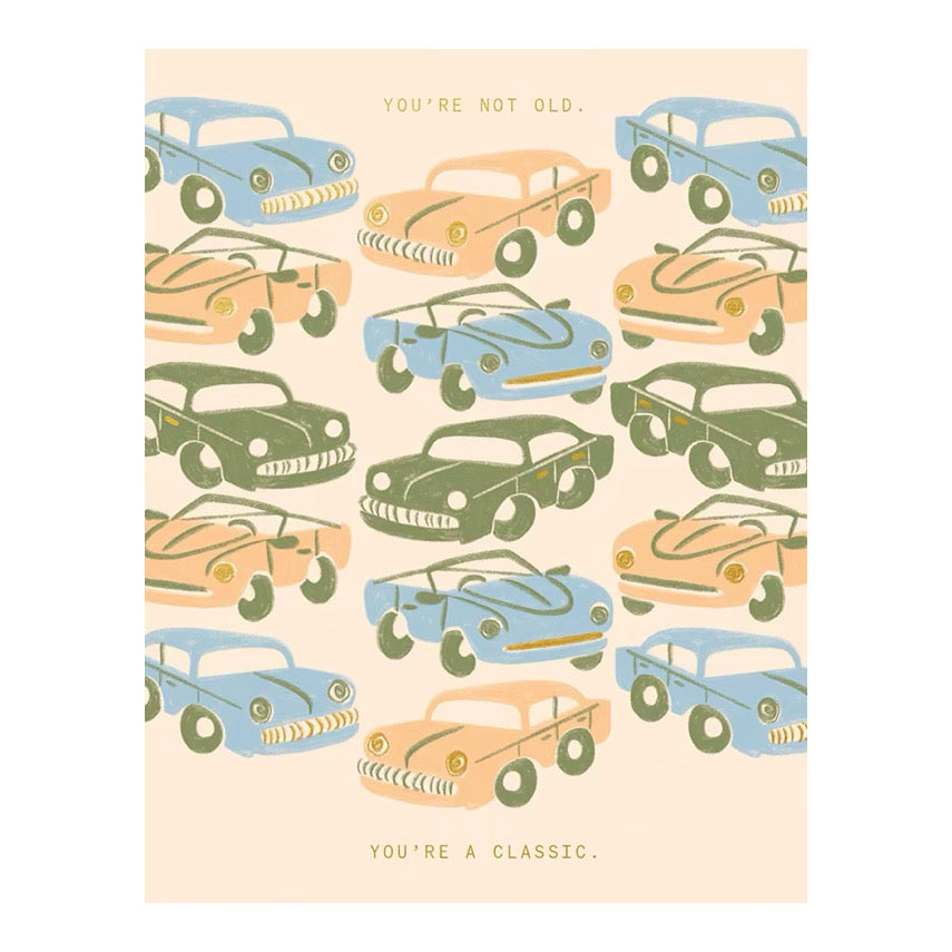 You’re Not Old, You’re A Classic | Birthday Card