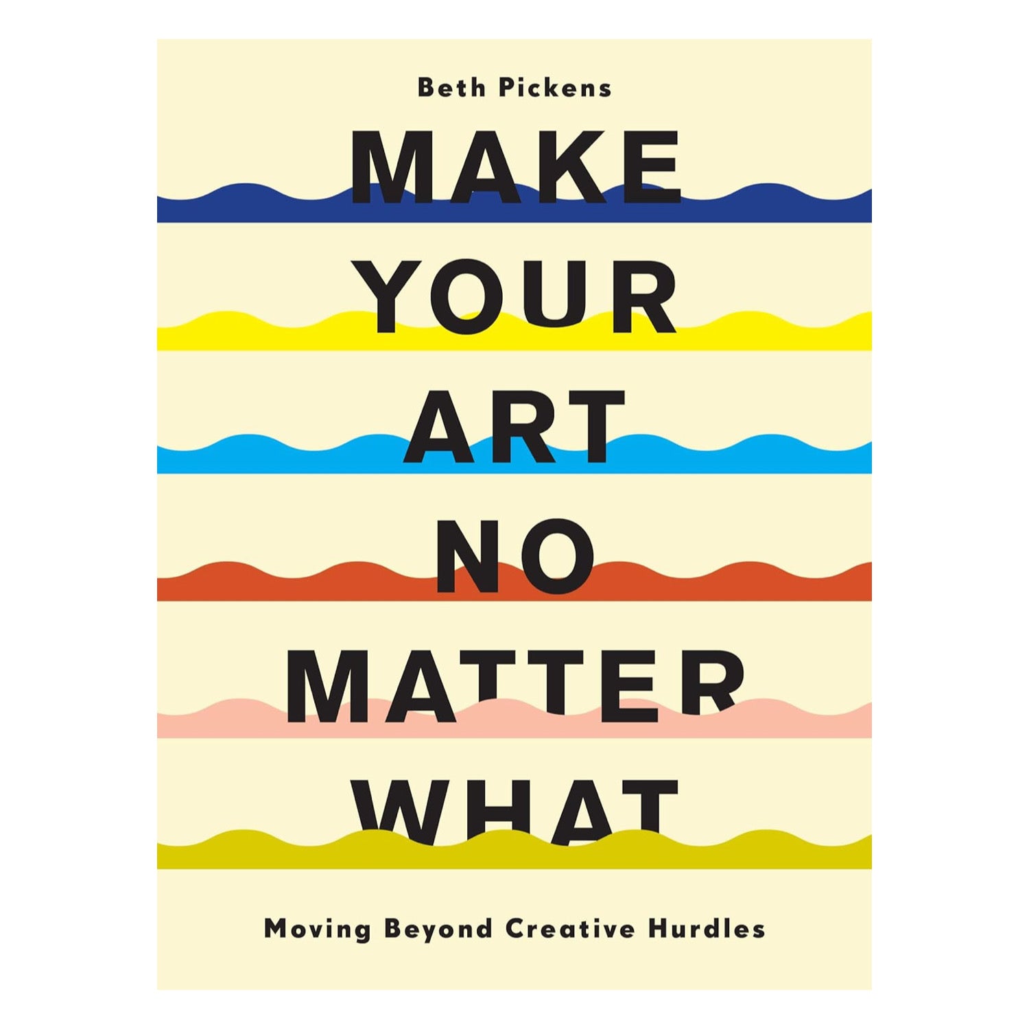 Make Your Art No Matter What: Moving Beyond Creative Hurdles