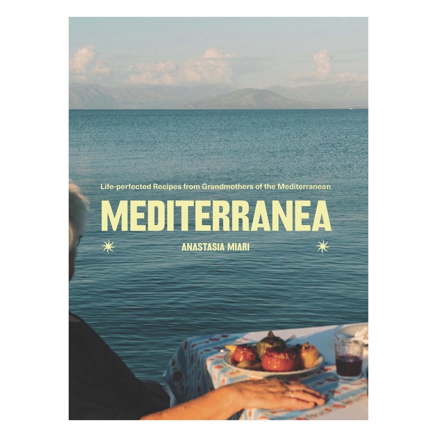 Mediterranea: Life-perfected Recipes from Grandmothers of the Mediterranean | Cookbook