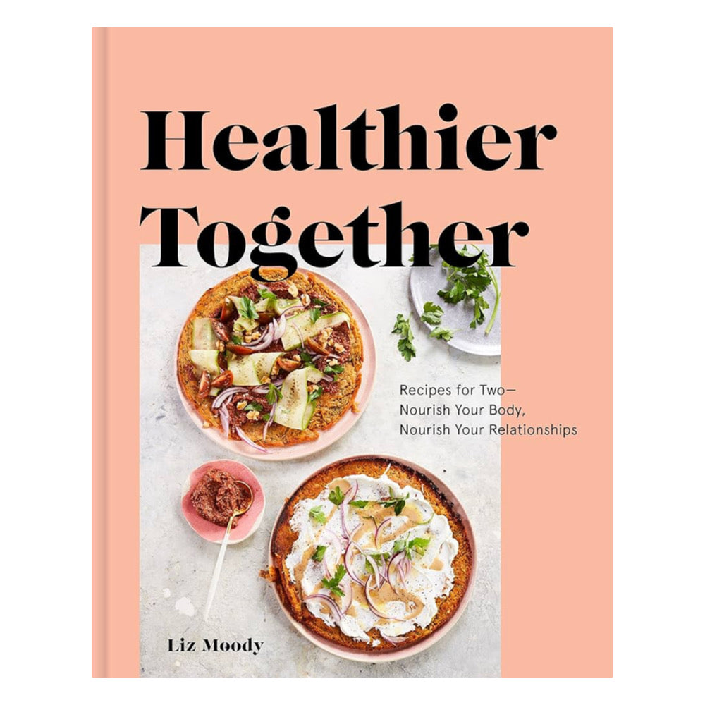 Healthier Together: Recipes for Two—Nourish Your Body, Nourish Your Relationships | Cookbook